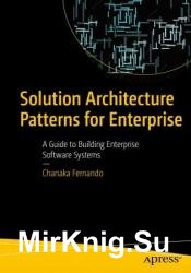 Solution Architecture Patterns for Enterprise: A Guide to Building Enterprise Software Systems