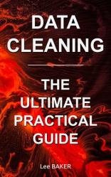 Data Cleaning: The Ultimate Practical Guide - From Dirty Data to Clean Data