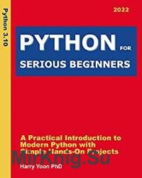 Python for Serious Beginners 2022: A Practical Introduction to Modern Python with Simple Hands-on Projects