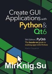 Create GUI Applications with Python & Qt6 (5th Edition, PyQt6) : The hands-on guide to building desktop apps with Python