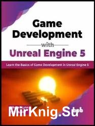 Game Development with Unreal Engine 5: Learn the Basics of Game Development in Unreal Engine 5