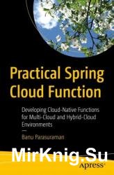 Practical Spring Cloud Function: Developing Cloud-Native Functions for Multi-Cloud and Hybrid-Cloud Environments