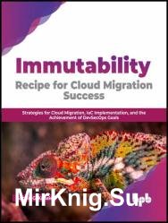 Immutability: Recipe for Cloud Migration Success: Strategies for Cloud Migration, IaC Implementation