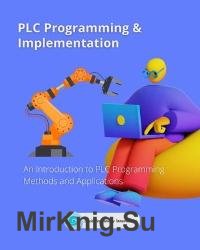 PLC Programming & Implementation, Part 1 : An Introduction to PLC Programming Methods and Applications