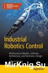 Industrial Robotics Control: Mathematical Models, Software Architecture, and Electronics Design