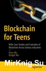 Blockchain for Teens: With Case Studies and Examples of Blockchain Across Various Industries