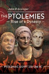 The Ptolemies, Rise of a Dynasty: Ptolemaic Egypt 330246 BC