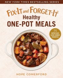 Fix-It and Forget-It Healthy One-Pot Meals: 75 Super Easy Slow Cooker Favorites (Fix-It and Forget-It)