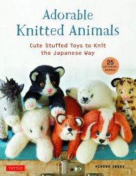 Adorable Knitted Animals: Cute Stuffed Toys to Knit the Japanese Way