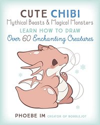 Cute Chibi Mythical Beasts & Magical Monsters: Learn How to Draw Over 60 Enchanting Creatures (Cute and Cuddly Art, 5)