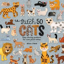 Stitch 50 Cats: Easy Sewing Patterns for Cute Plush Kitties Book