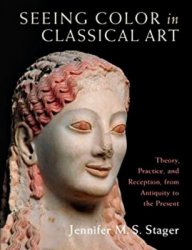 Seeing Color in Classical Art: Theory, Practice, and Reception, from Antiquity to the Present