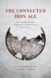 The Connected Iron Age: Interregional Networks in the Eastern Mediterranean, 900-600 BCE