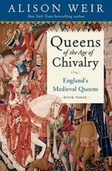 Queens of the Age of Chivalry: England's Medieval Queens, Volume Three