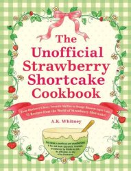 The Unofficial Strawberry Shortcake Cookbook (Unofficial Cookbook)