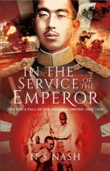 In the Service of the Emperor: The Rise and Fall of the Japanese Empire, 1931-1945