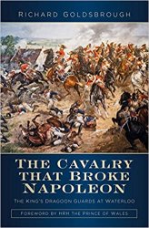 The Cavalry that Broke Napoleon: The Kings Dragoon Guards at Waterloo