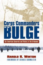 Corps Commanders of the Bulge: Six American Generals and Victory in the Ardennes