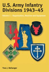 U.S. Army Infantry Divisions 1943-1945 Volume 1: Organisation, Doctrine, Equipment