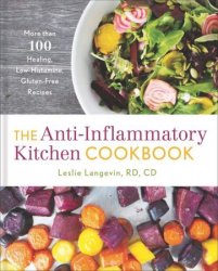 The Anti-Inflammatory Kitchen Cookbook: More Than 100 Healing, Low-Histamine, Gluten-Free Recipes