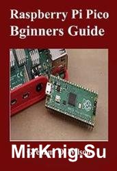 Raspberry Pi Pico Beginners Guide : The Latest Guide to Master Your Raspberry Pi Pico and Build Amazing Project