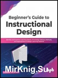 Beginners Guide to Instructional Design: Identify and Examine Learning Needs, Knowledge Delivery Methods