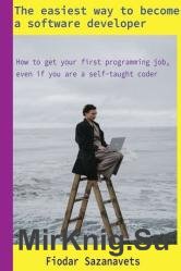 The easiest way to become a software developer : How to get your first programming job, even if you are a self-taught coder