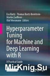 Hyperparameter Tuning for Machine and Deep Learning With R: A Practical Guide