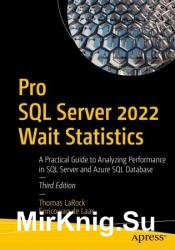 Pro SQL Server 2022 Wait Statistics: A Practical Guide to Analyzing Performance in SQL Server and Azure SQL Database, Third Edition