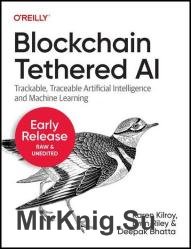 Blockchain Tethered AI: Trackable, Traceable Artificial Intelligence and Machine Learning (Third Early Release)