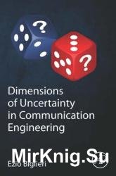 Dimensions of Uncertainty in Communication Engineering