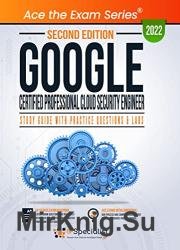 Google Certified Professional Cloud Security Engineer: Study Guide with Practice Questions and Labs: Second Edition