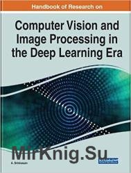 Handbook of Research on Computer Vision and Image Processing in the Deep Learning Era