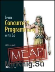 Learn Concurrent Programming with Go (MEAP v2)