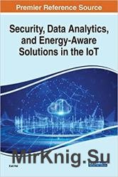 Security, Data Analytics, and Energy-Aware Solutions in the IoT