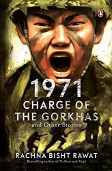 1971: Charge of the Gorkhas and Other Stories