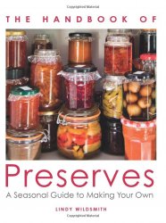 Handbook of Preserves: A Seasonal Guide to making Your Own