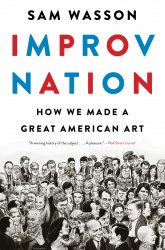 Improv Nation: How We Made a Great American Art