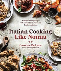 Italian Cooking Like Nonna: Authentic Family Recipes with Extraordinary Flavor and Endless Variations