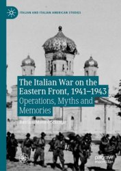 The Italian War on the Eastern Front, 19411943: Operations, Myths and Memories