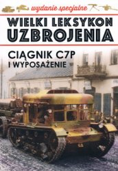 Ciagnik C7P i Wyposazenie (Wielki Leksykon Uzbrojenia Wydanie Specjalne Tom 4)