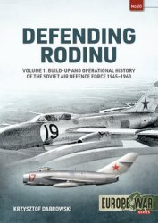 Defending Rodinu Volume 1: Build-Up and Operational History of the Soviet Air Defence Force 1945-1960 (Europe@War Series 20)