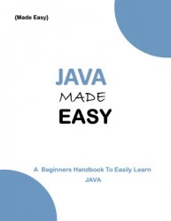 Java made easy: A beginners Handbook to easily Learn Java
