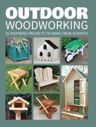 Outdoor Woodworking: 20 Inspiring Projects to Make from Scratch