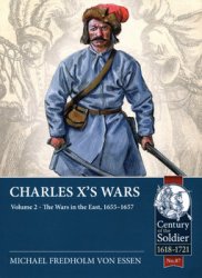 Charles Xs Wars Volume 2: The Wars in the East, 1655-1657 (Century of the Soldier 1618-1721 87)