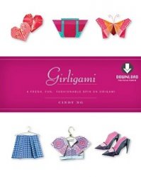 Girligami: A Fresh, Fun, Fashionable Spin on Origami