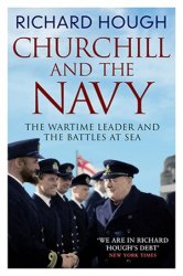 Churchill and the Navy: The Wartime Leader and the Battles at Sea