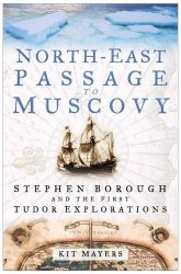 North-East Passage to Muscovy: Stephen Borough and the First Tudor Explorations