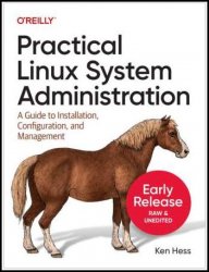 Practical Linux System Administration: A Guide to Installation, Configuration, and Management (Thirteenth Early Release)