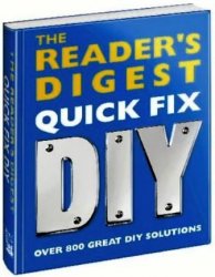 The Reader's Digest Quick Fix DIY: Over 1000 Great DIY Solutions